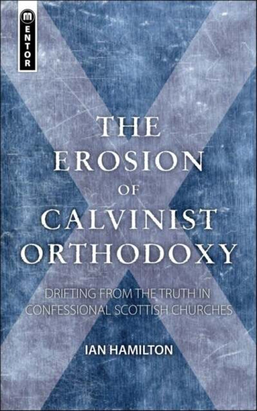 The Erosion of Calvinist Orthodoxy av Ian Hamilton
