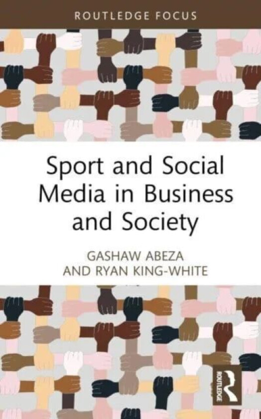 Sport and Social Media in Business and Society av Gashaw (Towson University USA) Abeza, Ryan (Towson University USA) King-White