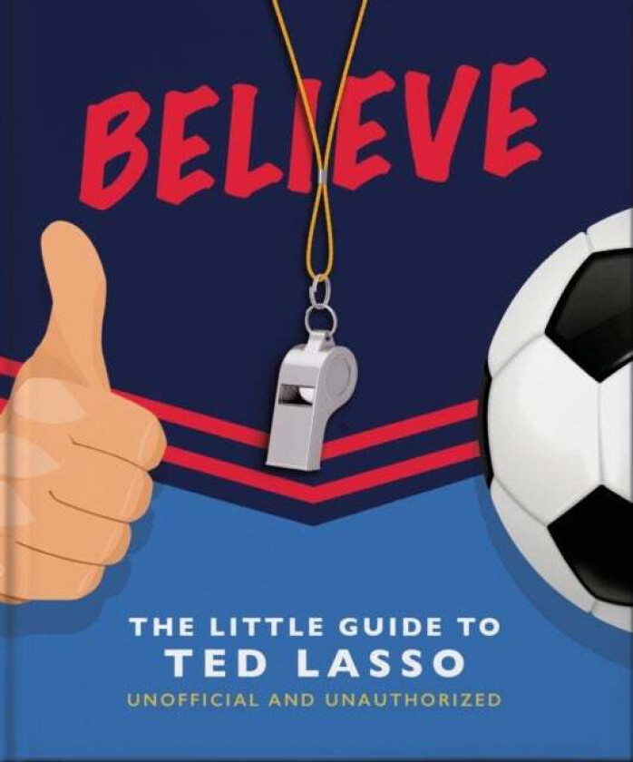 Believe - The Little Guide to Ted Lasso av Orange Hippo!