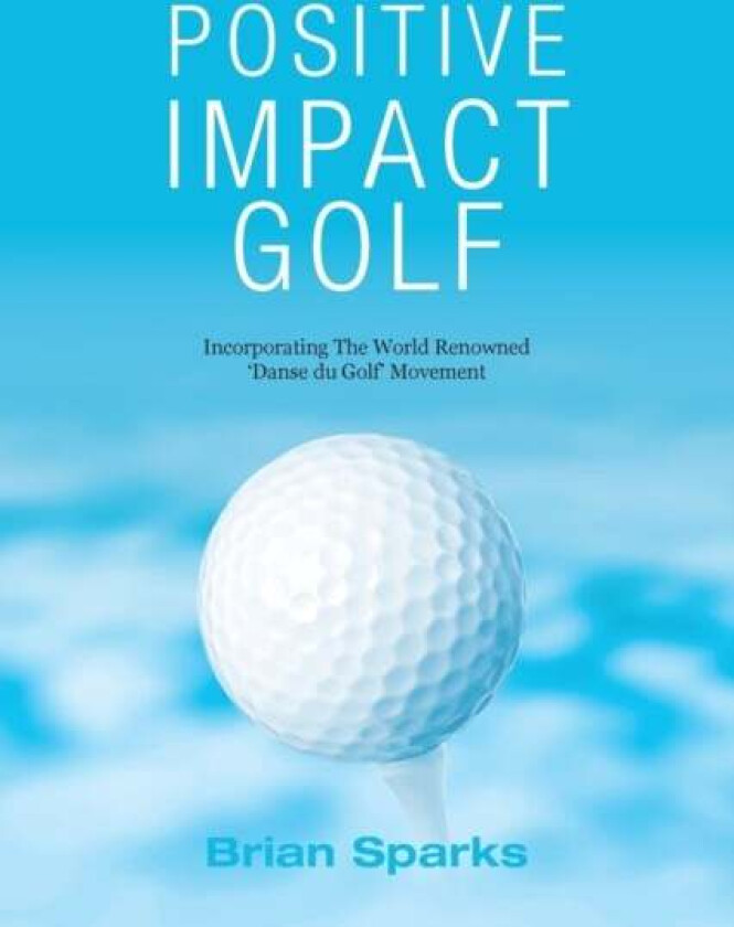 Positive Impact Golf av Brian Sparks