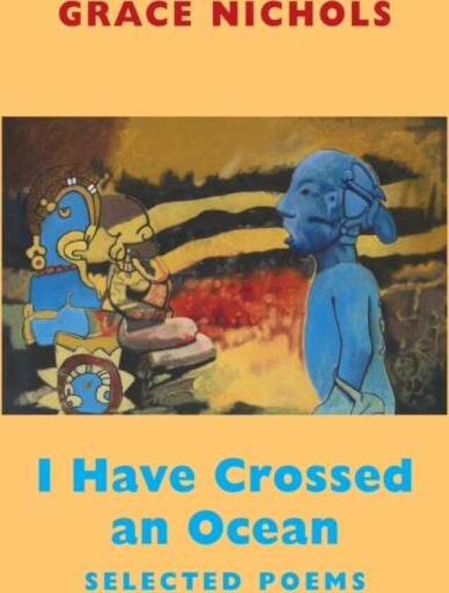 I Have Crossed an Ocean av Grace Nichols