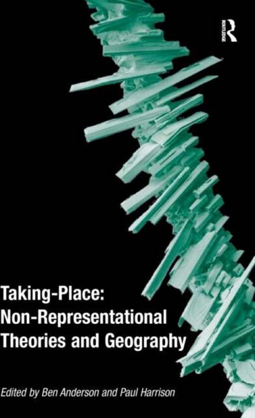 Taking-Place: Non-Representational Theories and Geography av Ben Anderson