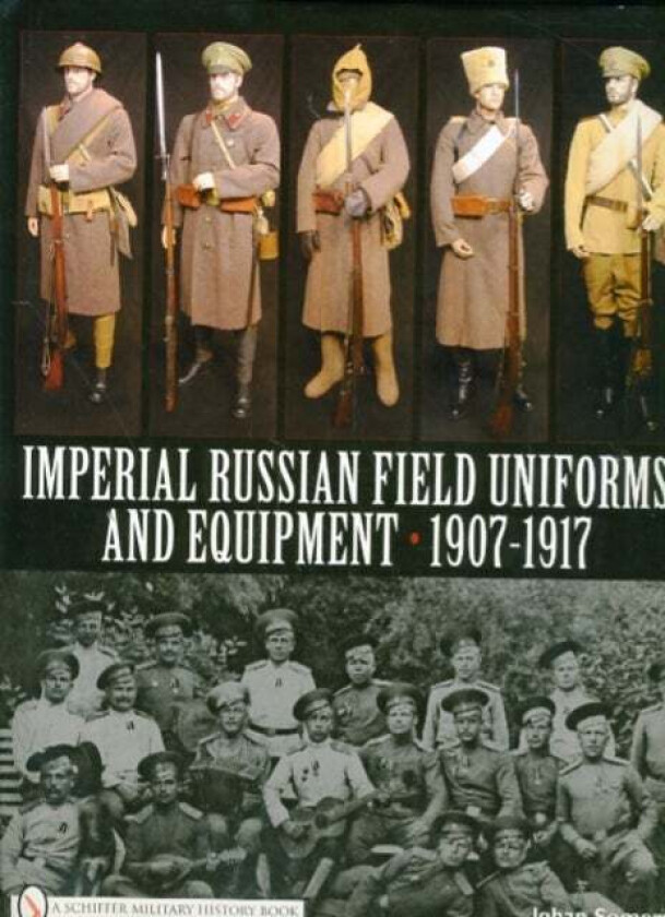 Imperial Russian Field Uniforms and Equipment 1907-1917 av Johan Somers
