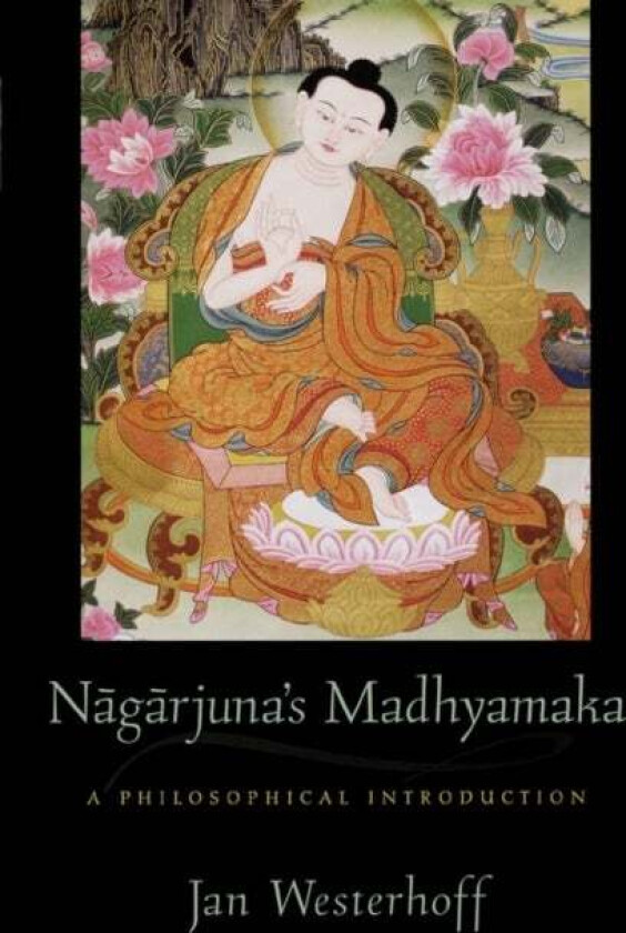 Nagarjuna&#039;s Madhyamaka av Jan (Lecturer in Philosophy Lecturer in Philosophy University of Durham) Westerhoff