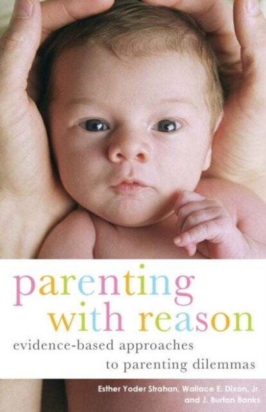Parenting with Reason av Esther Yoder Strahan, Jr. Wallace E. (East Tennessee State University USA) Dixon, J. Burton (Medical Practitioner Southwest V