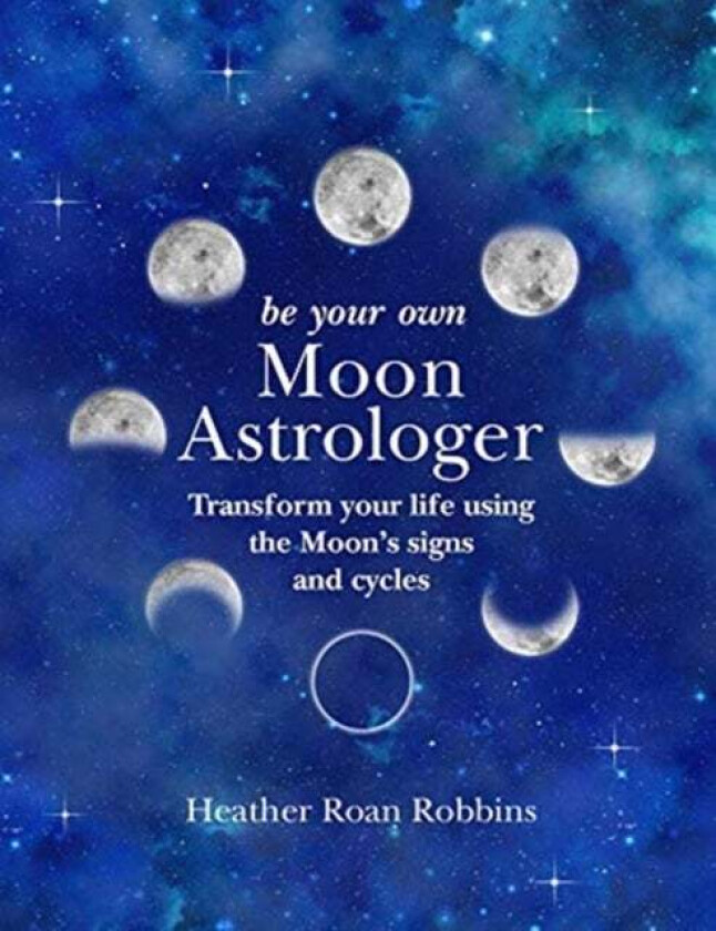 Be Your Own Moon Astrologer av Heather Roan Robbins