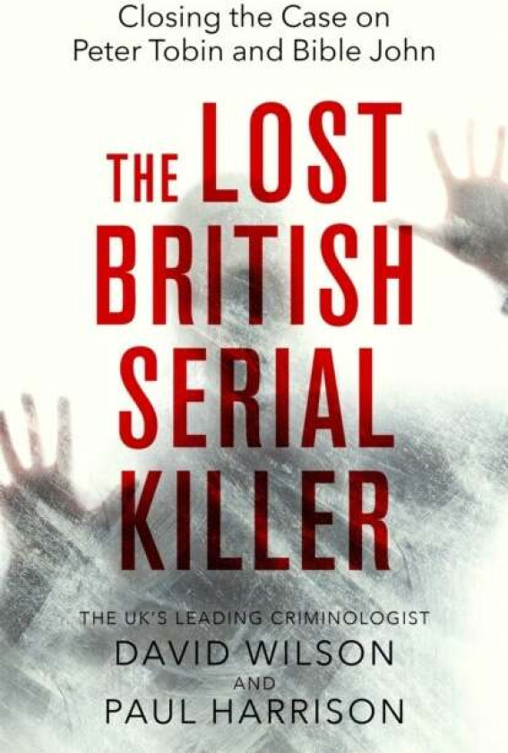The Lost British Serial Killer av Paul Harrison, David Wilson