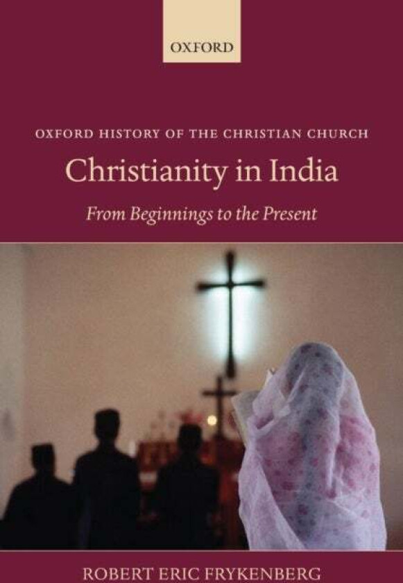 Christianity in India av Robert Eric (Professor Emeritus of History & South Asian Studies University of Wisconsin - Madison (U.S.A.)) Frykenberg