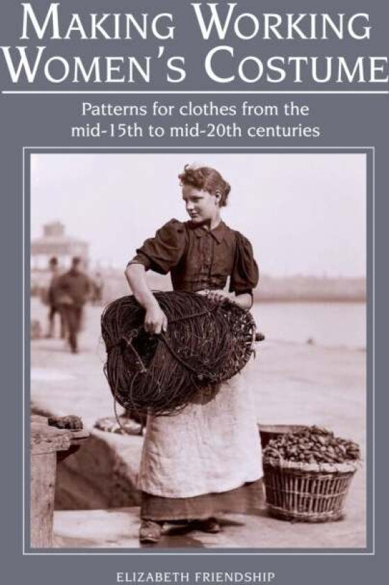 Making Working Women's Costume av Elizabeth Friendship