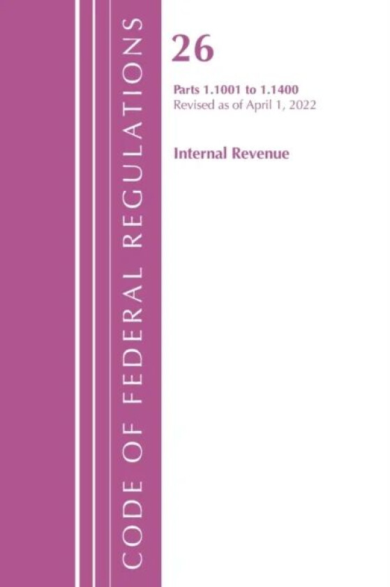 Code of Federal Regulations, Title 26 Internal Revenue 1.1001-1.1400, Revised as of April 1, 2022 av Office Of The Federal Register (U.S.)