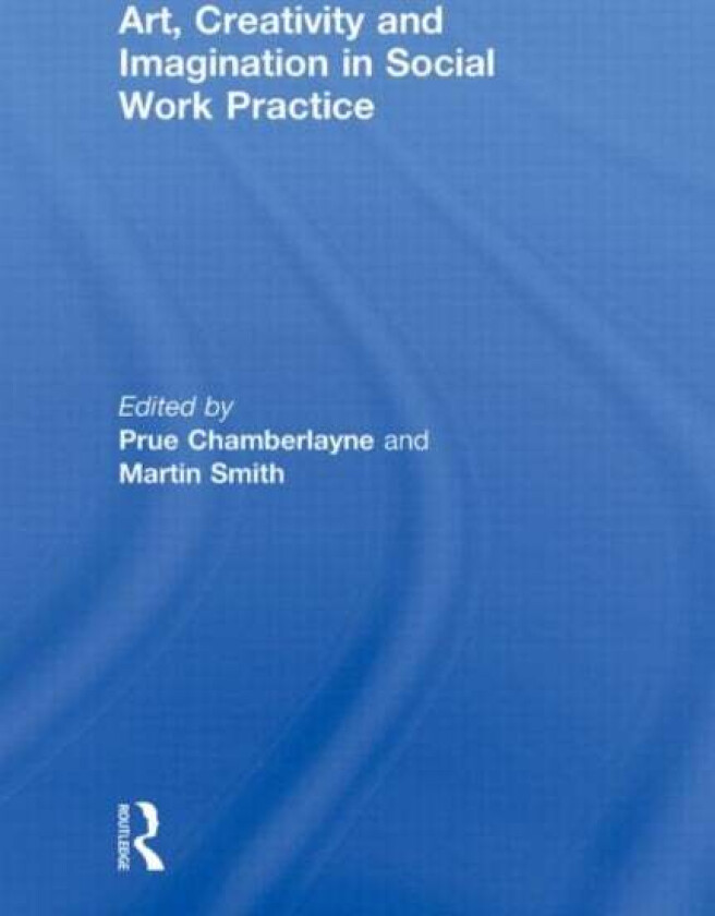 Art, Creativity and Imagination in Social Work Practice.