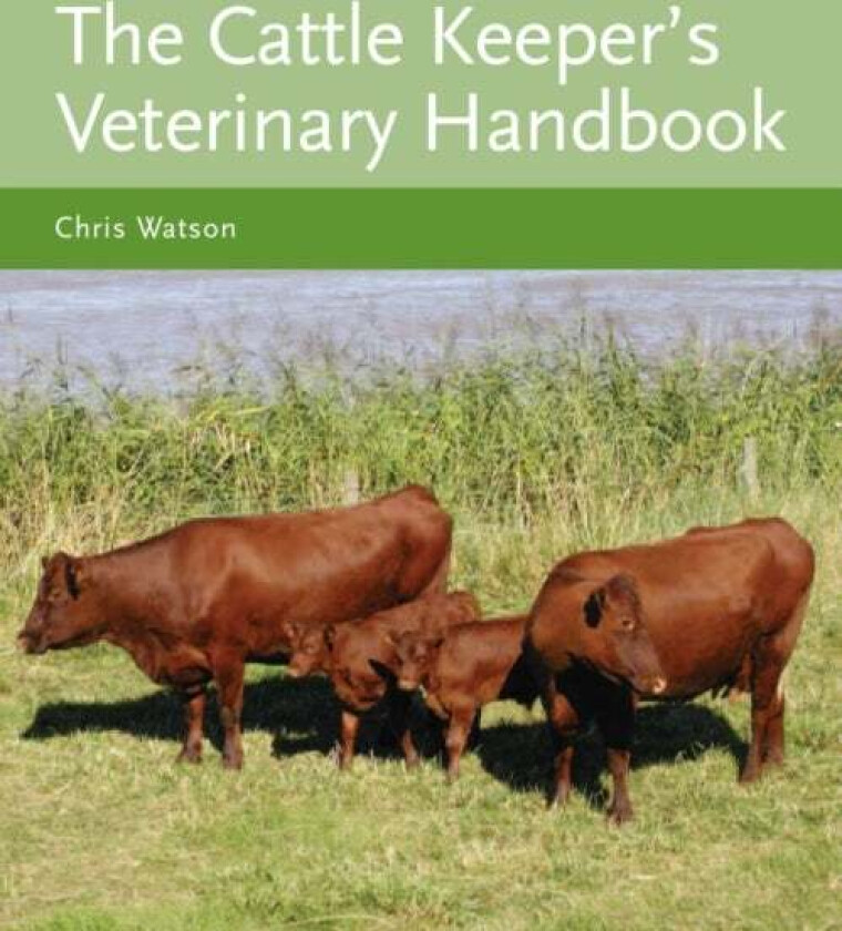 The Cattle Keeper's Veterinary Handbook av Chris MA VetMB MRCVS Watson