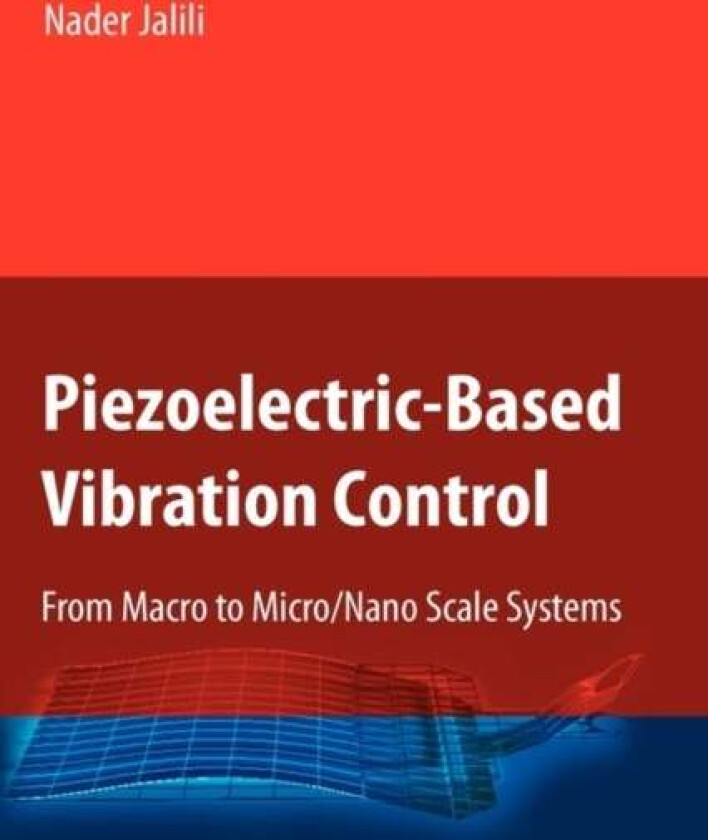 Piezoelectric-Based Vibration Control av Nader Jalili
