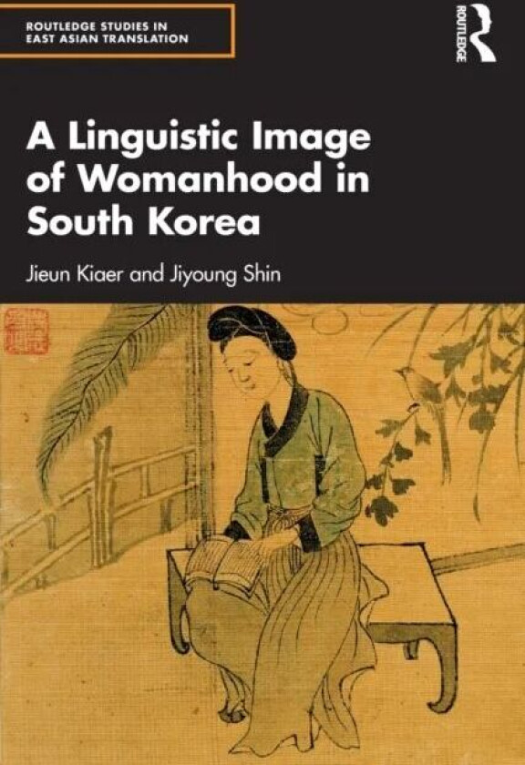 A Linguistic Image of Womanhood in South Korea av Jieun Kiaer, Jiyoung Shin
