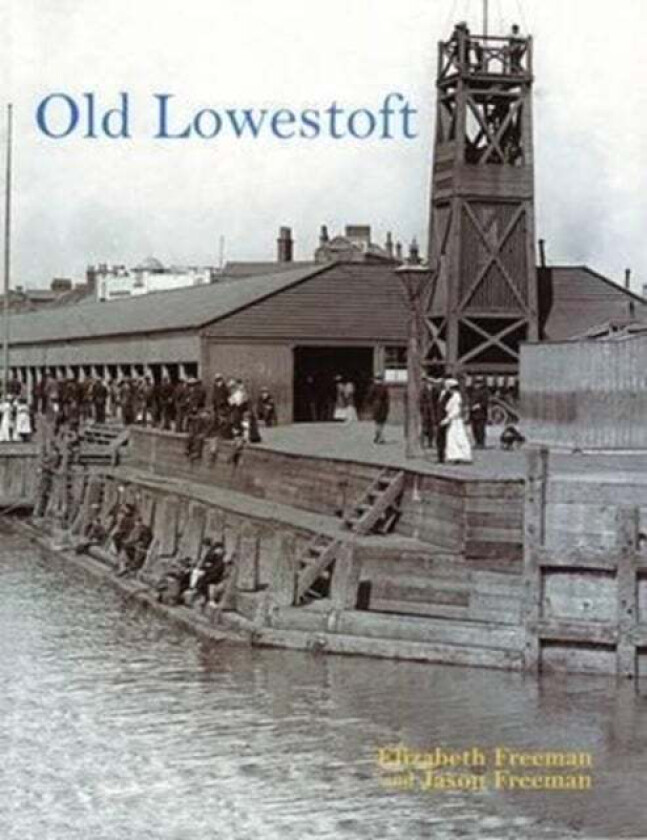 Old Lowestoft av Jason Freeman, Elizabeth Freeman