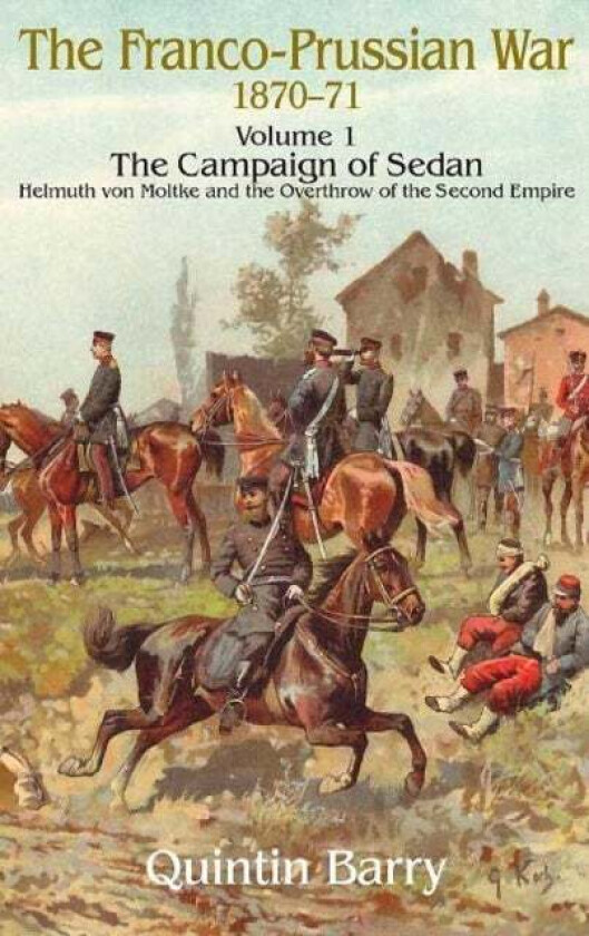 The Franco-Prussian War 1870-71 Volume 1 av Quintin Barry