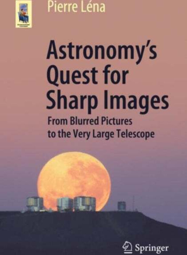 Astronomy's Quest for Sharp Images av Pierre Lena