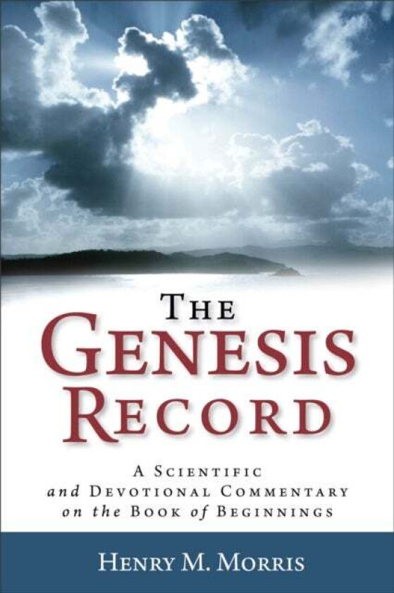The Genesis Record - A Scientific and Devotional Commentary on the Book of Beginnings av Henry M. Morris, Arnold Ehlert