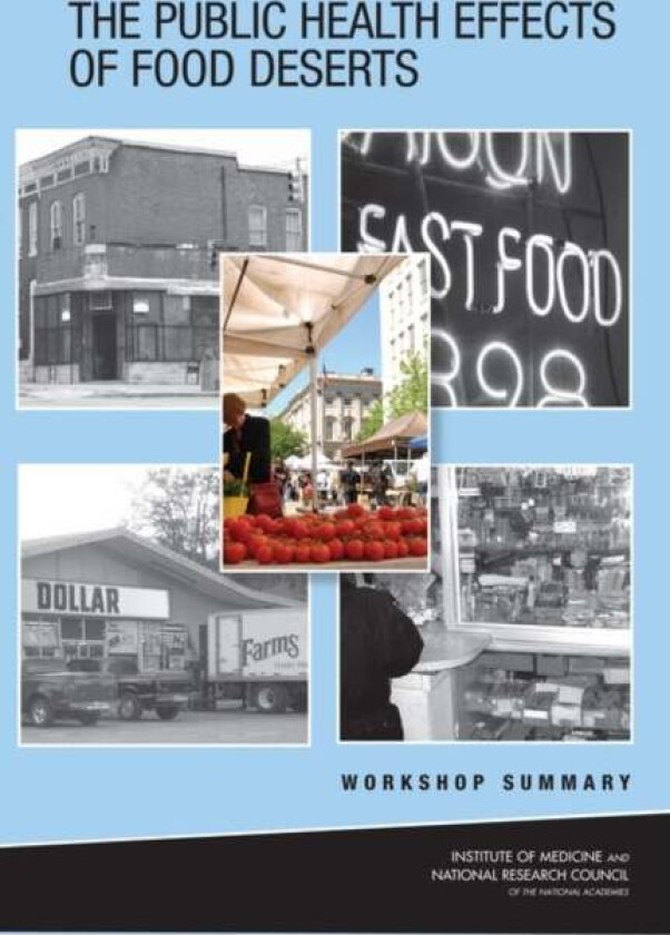 The Public Health Effects of Food Deserts av National Research Council, Institute of Medicine, Board on Population Health and Public Health Practice,