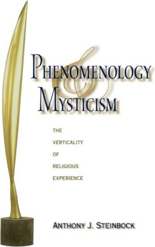Phenomenology and Mysticism av Anthony J. Steinbock