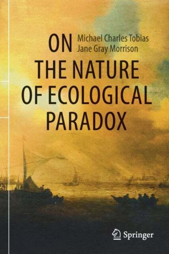 On the Nature of Ecological Paradox av Michael Charles Tobias, Jane Gray Morrison