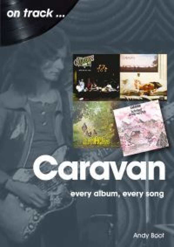 Caravan: Every Album, Every Song av Andy Boot