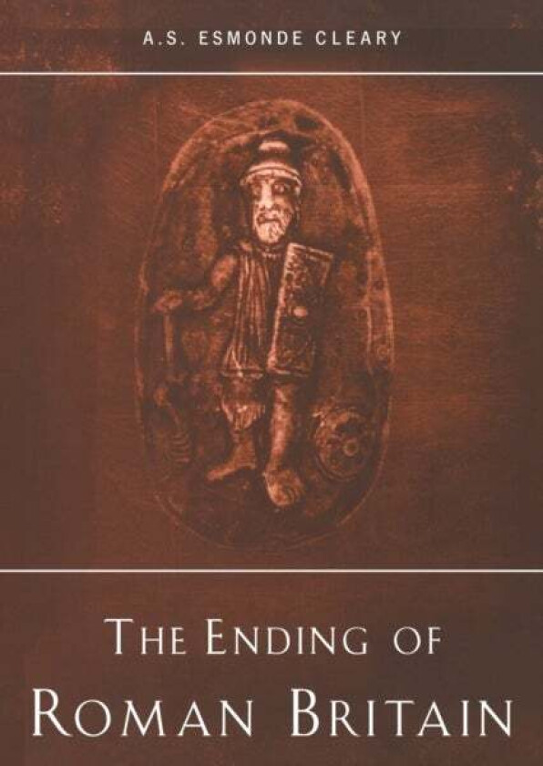 The Ending of Roman Britain av A.S. Esmonde-Cleary