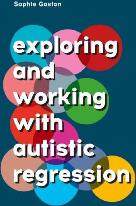 Exploring and Working With Autistic Regression av Sophie Gaston