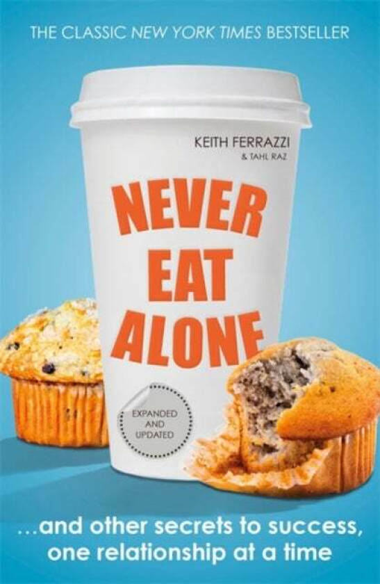 Never Eat Alone av Keith Ferrazzi, Tahl Raz