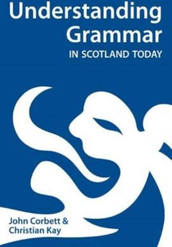 Understanding Grammar in Scotland Today av John Corbett, Christian J. Kay