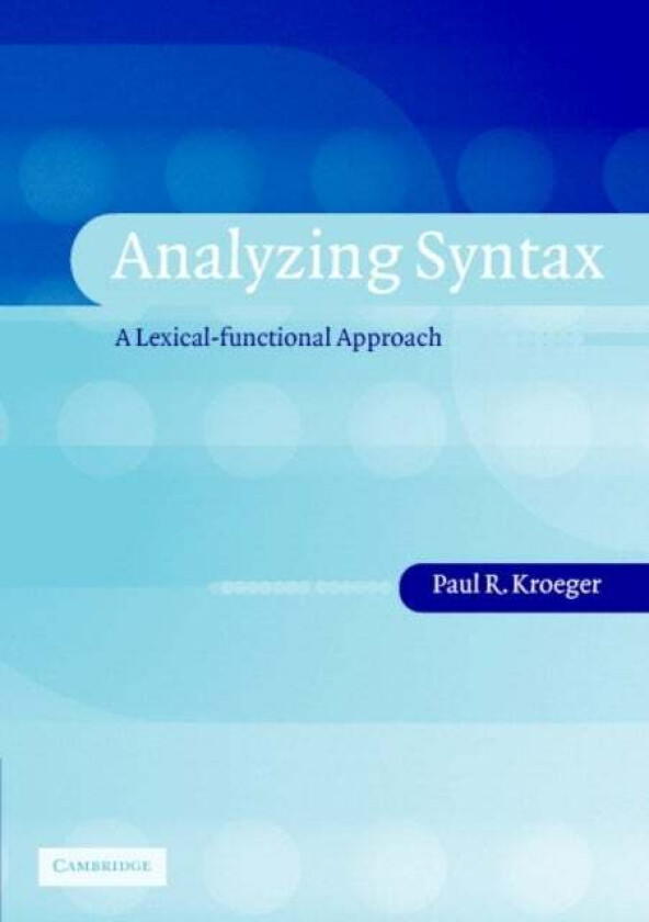 Analyzing Syntax av Paul R. (Graduate Institute of Applied Linguistics Dallas) Kroeger