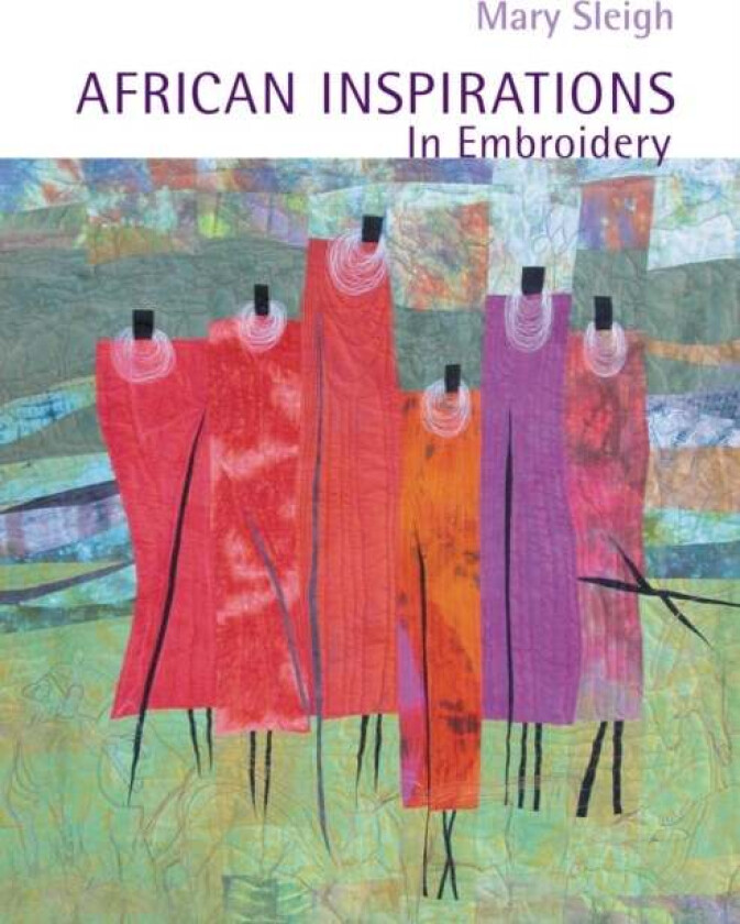 African Inspirations in Embroidery av Mary Sleigh