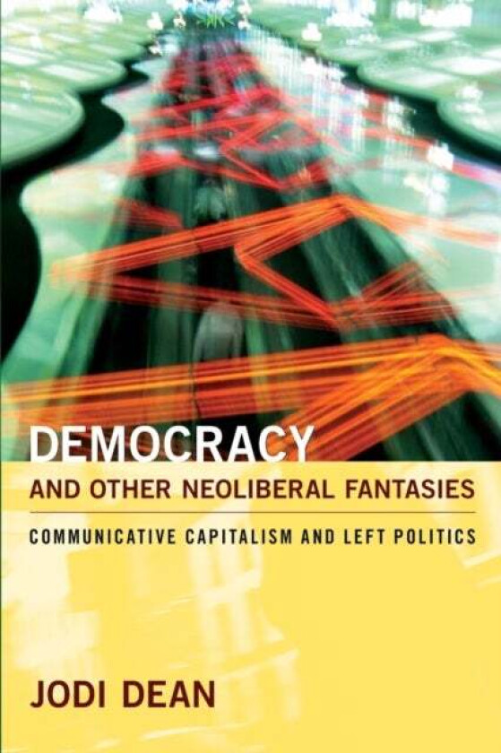 Democracy and Other Neoliberal Fantasies av Jodi Dean