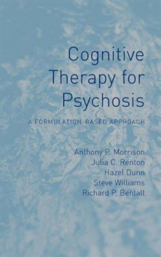 Cognitive Therapy for Psychosis av Anthony Morrison, Julia (Bedfordshire and Luton Partnership Trust UK) Renton, Hazel Dunn, Steve Williams, Richard B