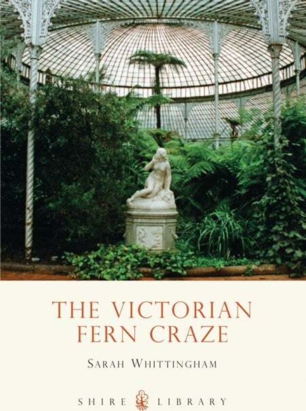 The Victorian Fern Craze av Sarah Whittingham
