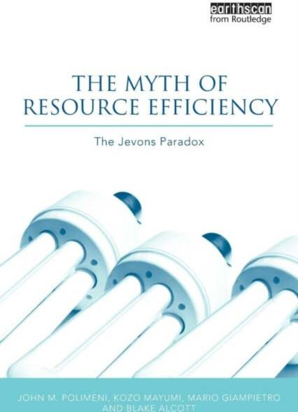 The Myth of Resource Efficiency av John M. Polimeni, Kozo Mayumi, Mario Giampietro