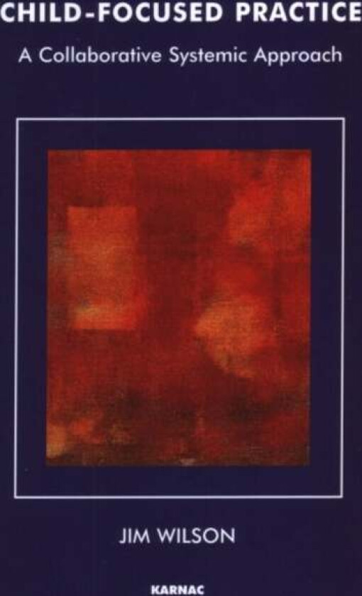 Child-Focused Practice av Jim Wilson