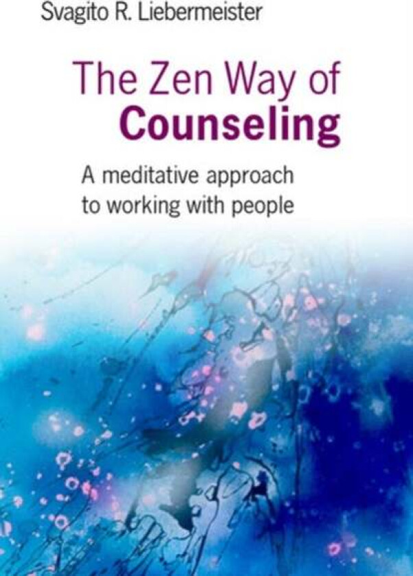 Zen Way of Counseling, The ¿ A meditative approach to working with people av Svagito Liebermeister