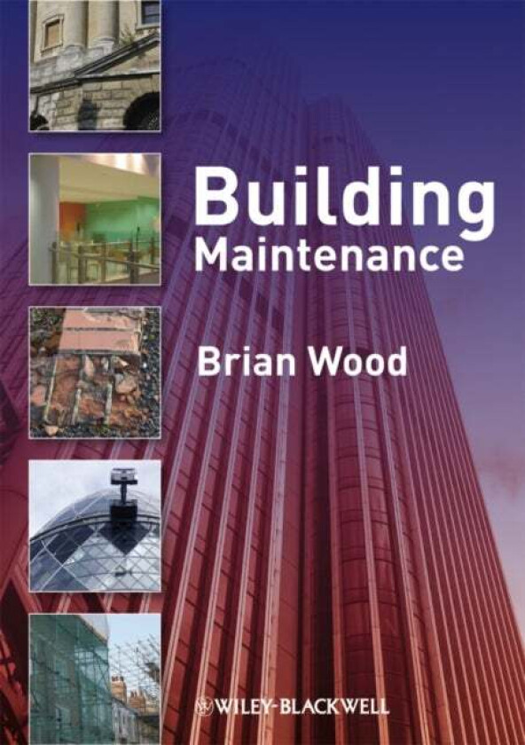 Building Maintenance av Brian J.B. (Senior Lecturer Department of Real Estate and Construction Management Oxford Brookes University) Wood