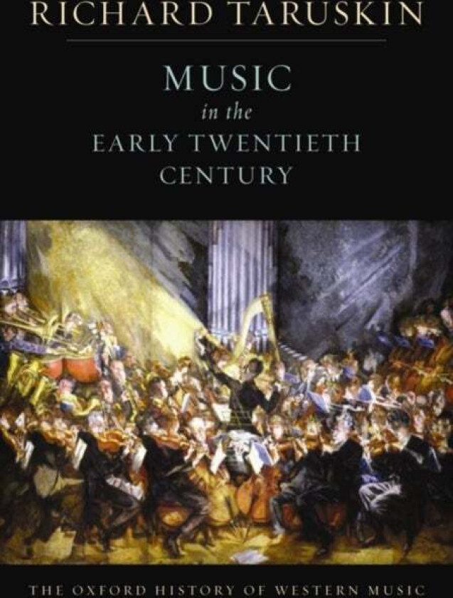 The Oxford History of Western Music: Music in the Early Twentieth Century av Richard (Professor of musicology Professor of musicology University of Ca