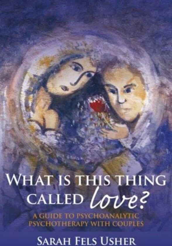 What is This Thing Called Love? av Sarah (in private practice Toronto Canada) Fels Usher