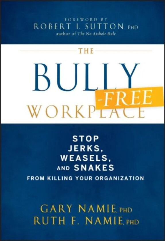 The Bully-Free Workplace av Gary Namie, Ruth F. Namie