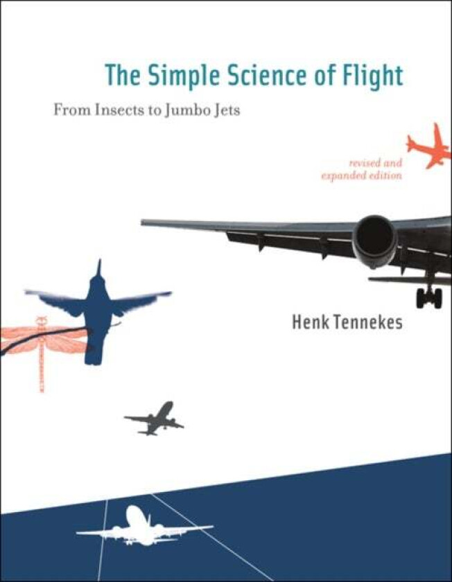 The Simple Science of Flight av Henk (Emeritus Professor of Aeronautical Engineering) Tennekes