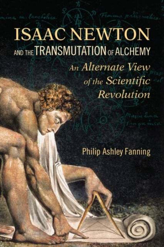 Isaac Newton and the Transmutation of Alchemy av Philip Ashley Fanning