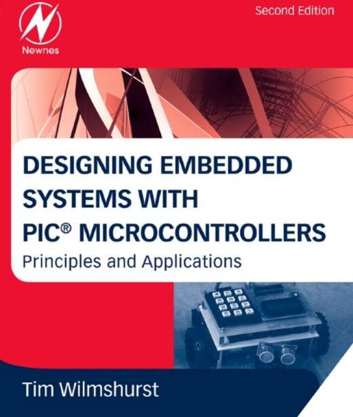 Designing Embedded Systems with PIC Microcontrollers av Tim (Head of Electronics University of Derby UK) Wilmshurst