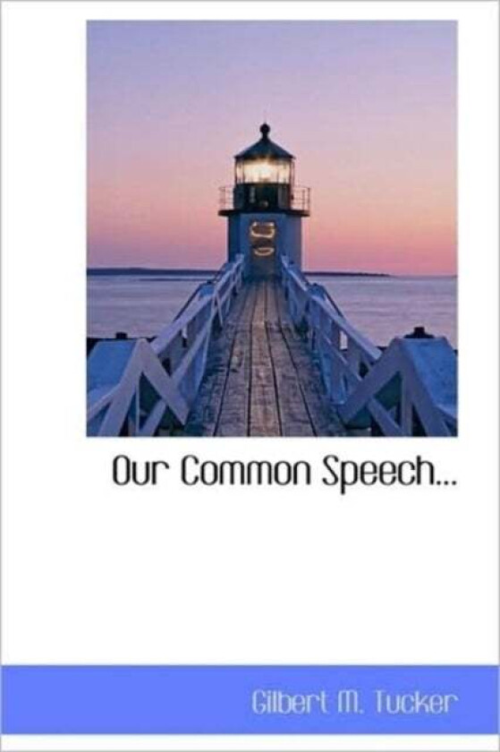 Our Common Speech... av Gilbert M Tucker