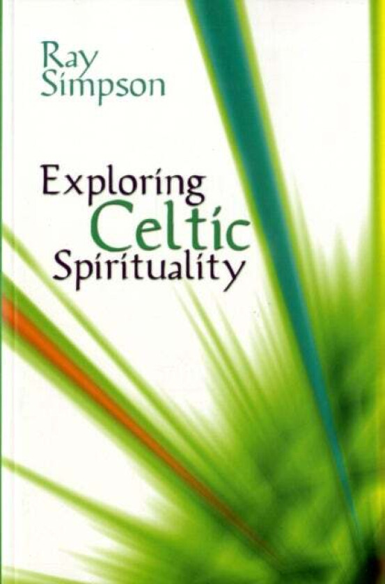 Exploring Celtic Spirituality av Ray Simpson