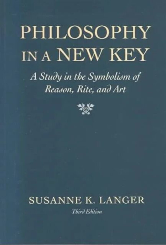 Philosophy in a New Key av Susanne K. Langer