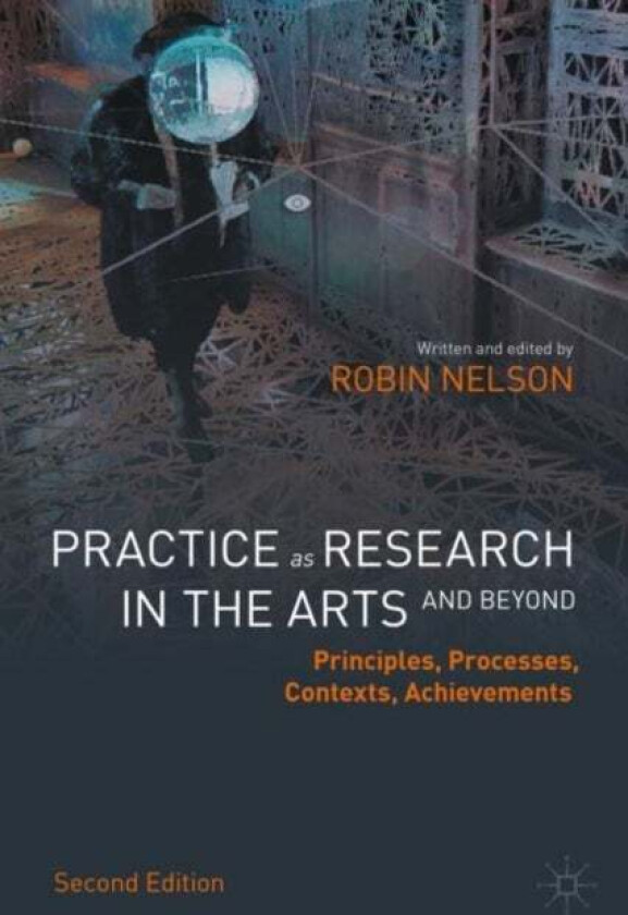 Practice as Research in the Arts (and Beyond) av Robin Nelson