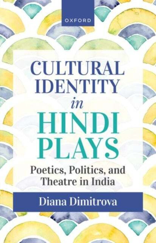 Cultural Identity in Hindi Plays av Diana (Professor of Hinduism and South Asian Traditions Professor of Hinduism and South Asian Traditions Universit